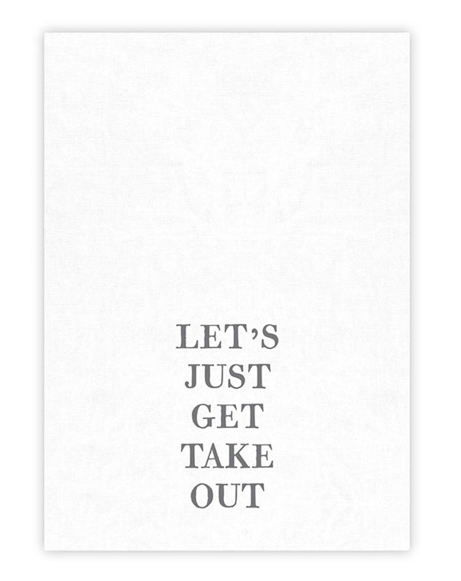 LETS JUST GET TAKE OUT TEA TOWEL