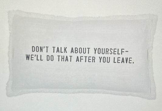 Face to Face Lumbar Pillow - Don't Talk About Yourself, We'll Do It When You Leave