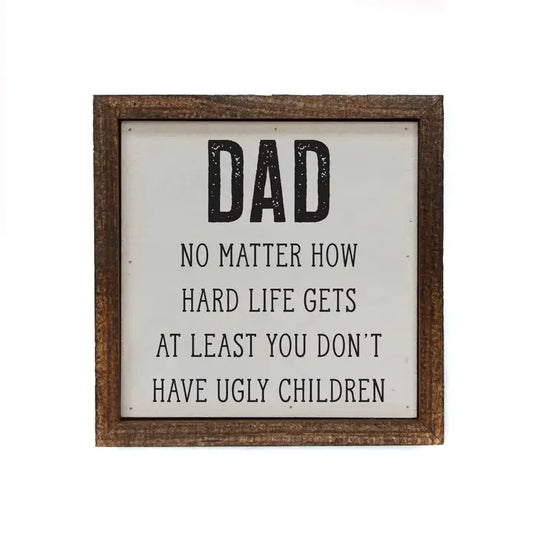 DAD AT LEAST YOU DON'T HAVE UGLY KIDS (FATHERS'S DAY GIFT)