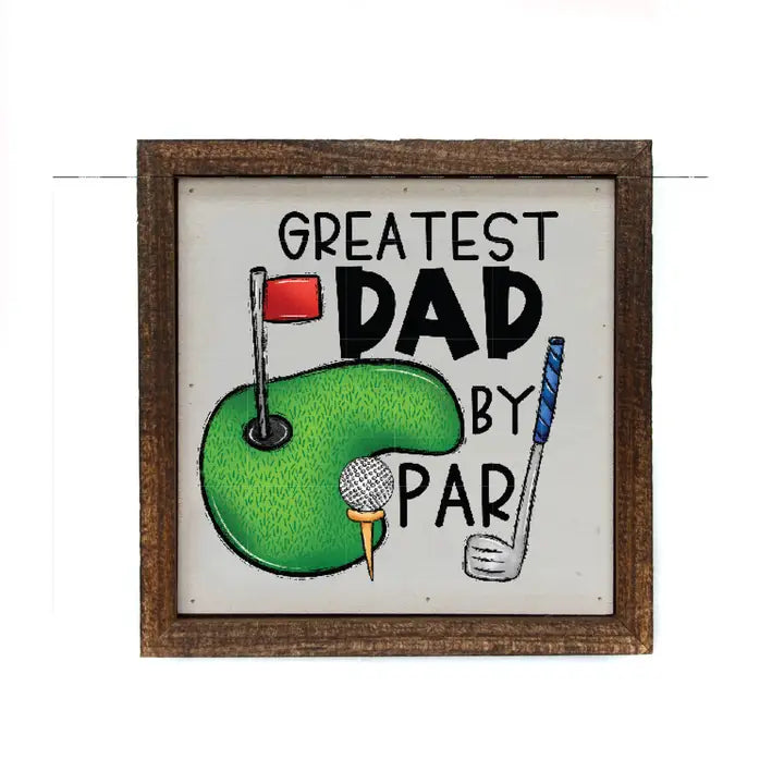 GREATEST DAD BY PAR (FATHERS DAY GIFT) 6X6 WALL SIGN