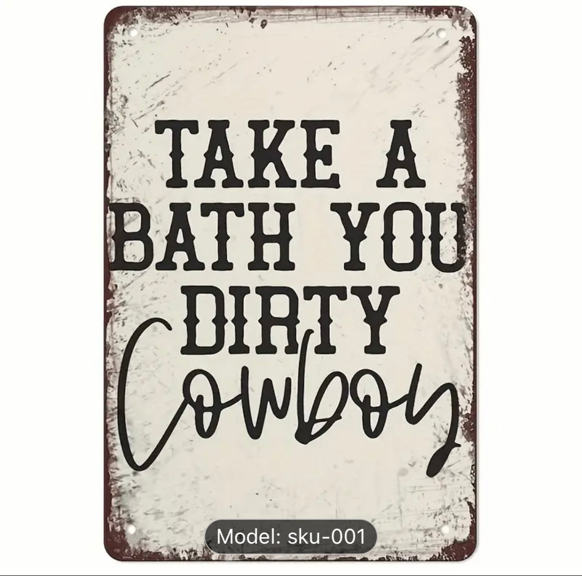 VINTAGE METAL SIGN - TAKE A BATH YOU DIRTY COWBOY