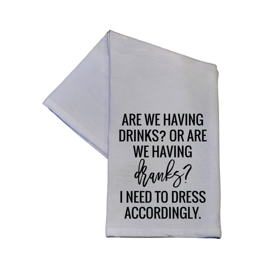 ARE WE HAVING DRINKS OR DRANKS TEA TOWEL 16x24 - Dish Towel