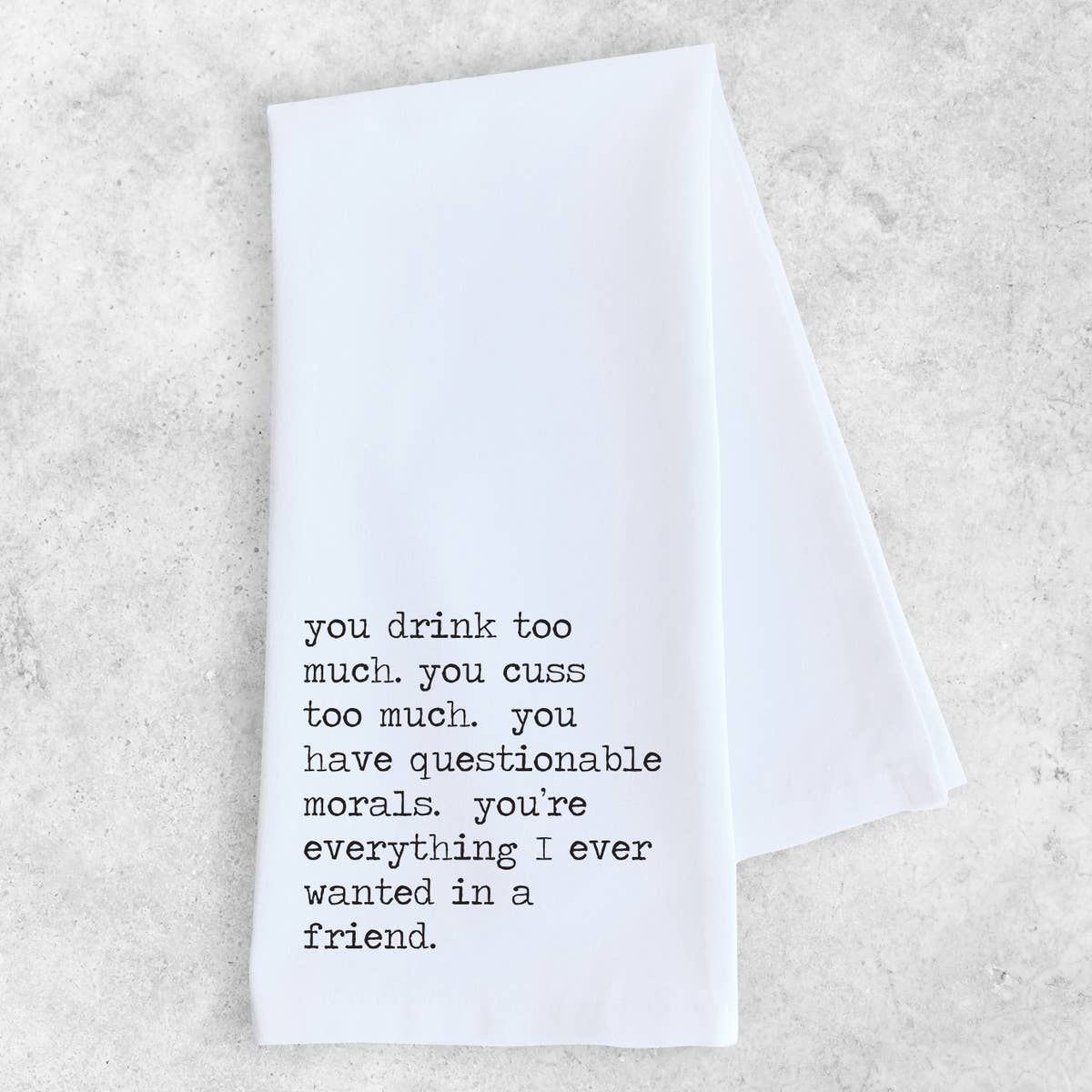 EVERYTHING I EVER WANTED IN A FRIEND - TEA TOWEL